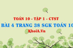 Bài 4 trang 38 SGK Toán 10 tập 1 Chân trời sáng tạo